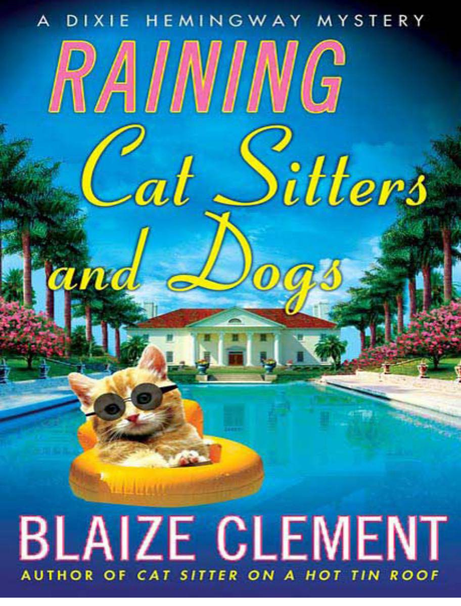 Raining Cat Sitters and Dogs ALSO BY BLAIZE CLEMENT Curiosity Killed the Cat - photo 1