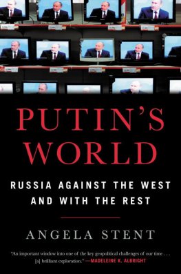 Andzhela Stent - Putin's World: Russia Against the West and with the Rest