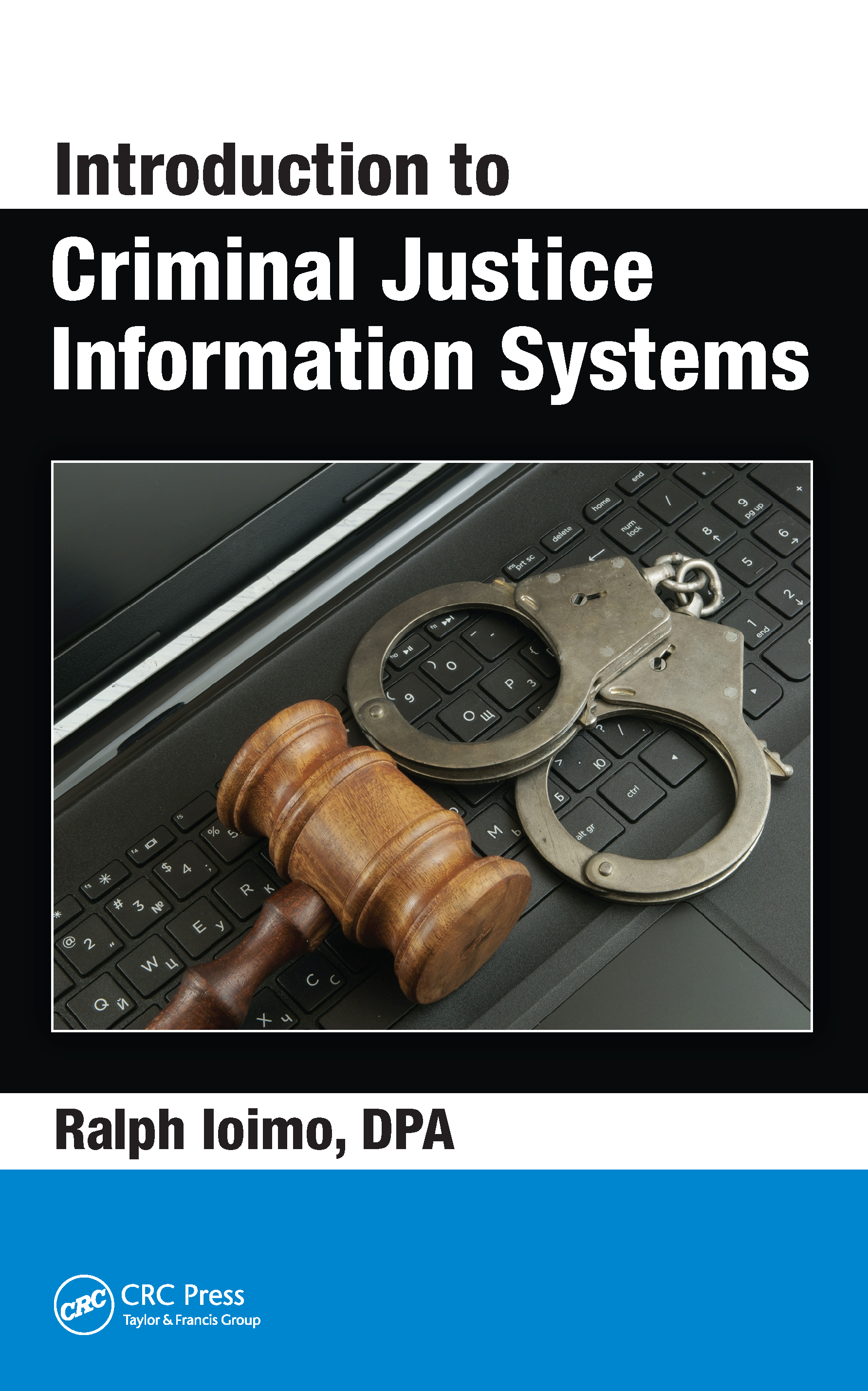 Introduction to Criminal Justice Information Systems Ralph Ioimo CRC Press - photo 1