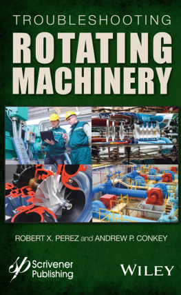 Conkey Andrew P. Troubleshooting rotating machinery: including centrifugal pumps and compressors, reciprocating pumps and compressors, fans, steam turbines, electric motors, and more