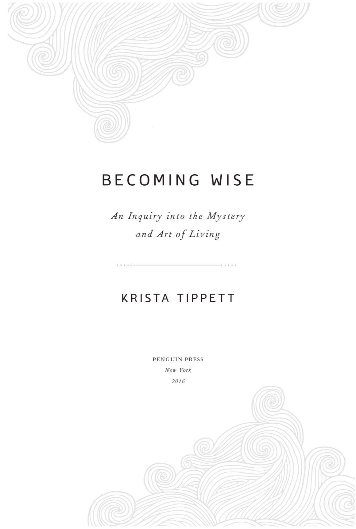 Becoming Wise An Inquiry into the Mystery and Art of Living - image 2