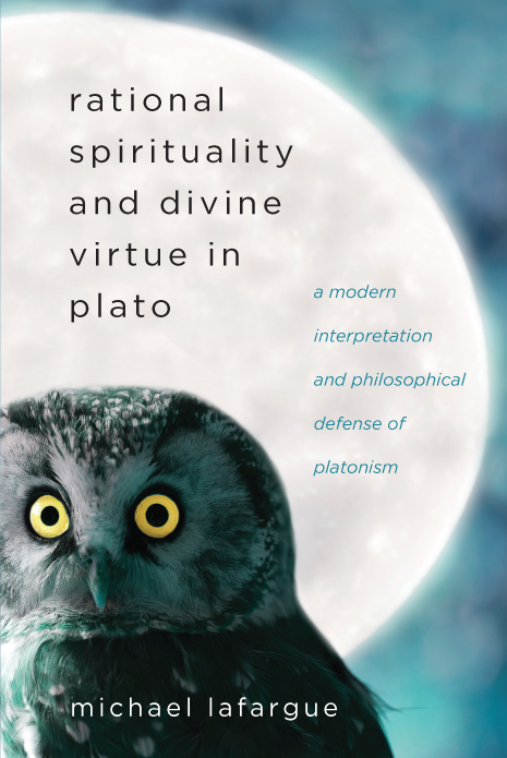 Rational Spirituality and Divine Virtue in Plato A Modern Interpretation and Philosophical Defense of Platonism - image 1