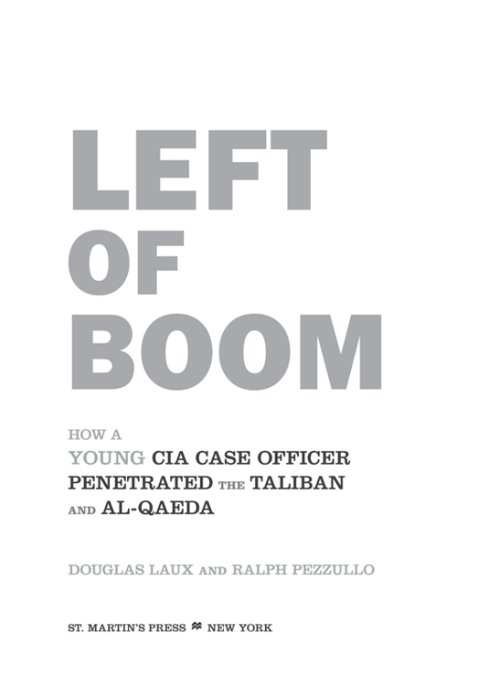 Left of Boom How a Young CIA Case Officer Penetrated the Taliban and Al-Qaeda - image 1