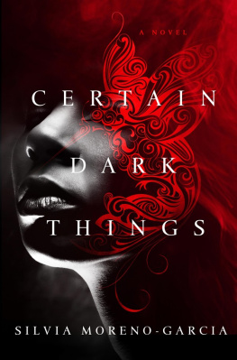 Silvia Moreno-Garcia - Certain Dark Things. A novel