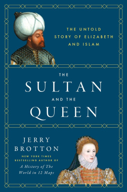 Jerry Brotton - The Sultan and the Queen: The Untold Story of Elizabeth and Islam