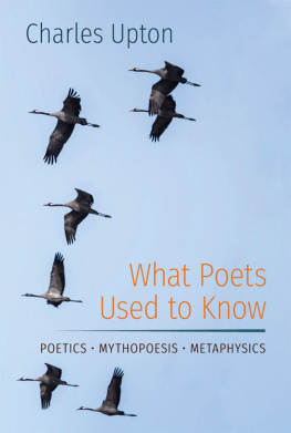 Charles Upton What Poets Used to Know: Poetics Mythopoesis Metaphysics