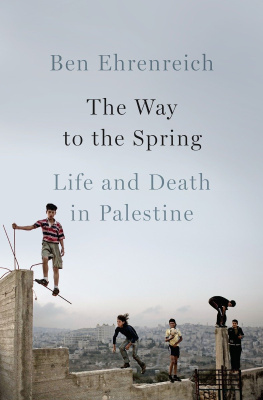 Ben Ehrenreich The Way to the Spring. Life and Death in Palestine