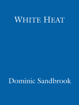 Dominic Sandbrook - White Heat: A History of Britain in the Swinging Sixties