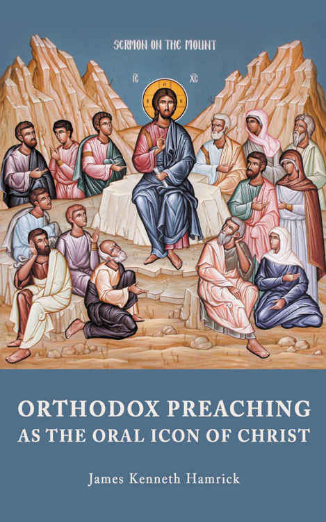 ORTHODOX PREACHING AS THE ORAL ICON OF CHRIST James Kenneth Hamrick - photo 1