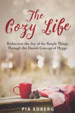 Pia Edberg - The Cozy Life, Rediscover the Joy of the Simple Things Through the Danish Concept of Hygge