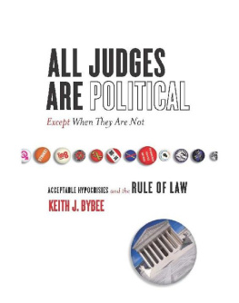 Keith J. Bybee All Judges Are Political—Except When They Are Not: Acceptable Hypocrisies and the Rule of Law