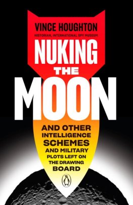 Vince Houghton Nuking the Moon: And Other Intelligence Schemes and Military Plots Left on the Drawing Board