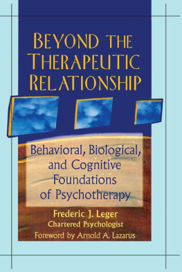 Frederic J Leger - Beyond the Therapeutic Relationship: Behavioral, Biological, and Cognitive Foundations of Psychotherapy