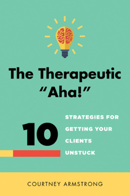 Courtney Armstrong - The Therapeutic Aha!: 10 Strategies for Getting Your Clients Unstuck