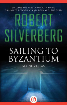 Robert Silverberg Sailing to Byzantium: Six Novellas