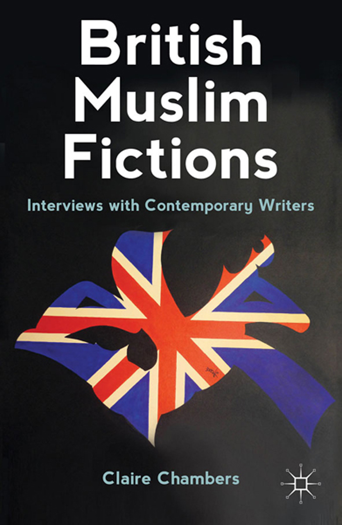 British Muslim Fictions British Muslim Fictions Interviews with Contemporary - photo 1