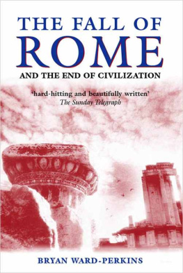 Bryan Ward-Perkins The Fall of Rome: And the End of Civilization