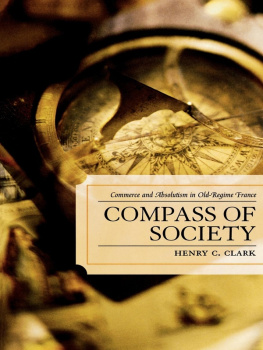 Henry C. Clark - Compass of Society: Commerce and Absolutism in Old-Regime France