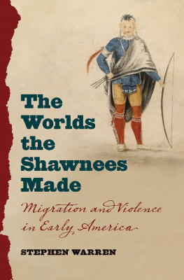 Stephen Warren - The Worlds the Shawnees Made: Migration and Violence in Early America