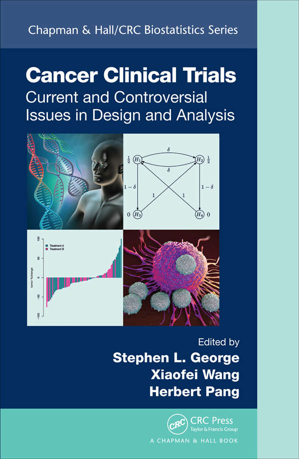 Cancer Clinical Trials Current and Controversial Issues in Design and Analysis - photo 1