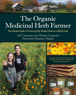 Carpenter Jeff - The organic medicinal herb farmer : the ultimate guide to producing high-quality herbs on a market scale