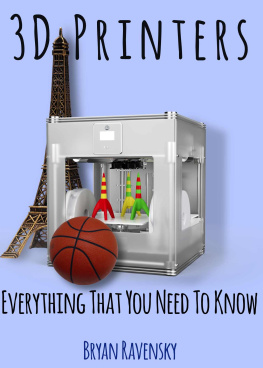 Bryan Ravensky - 3D Printers: Everything That You Need To Know