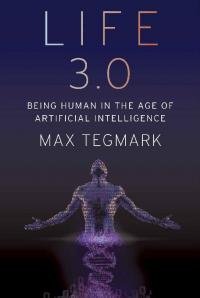 Maks Tegmark - Life 3.0: Being Human in the Age of Artificial Intelligence