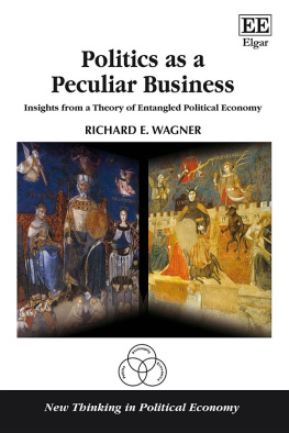 Richard E. Wagner - Politics as a Peculiar Business: Insights from a Theory of Entangled Political Economy