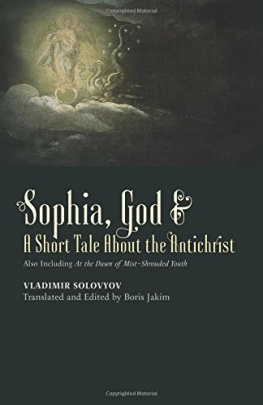 Vladimir Solovyov - Sophia, God & A Short Tale About the Antichrist: Also Including At the Dawn of Mist-Shrouded Youth