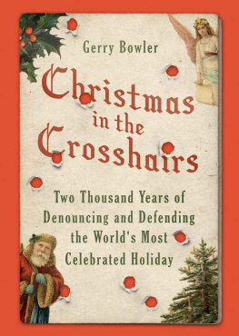 Gerry Bowler - Christmas in the Crosshairs: Two Thousand Years of Denouncing and Defending the World’s Most Celebrated Holiday