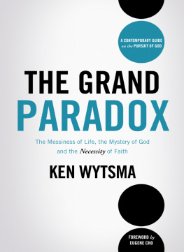 Ken Wytsma - The Grand Paradox: The Messiness of Life, the Mystery of God and the Necessity of Faith