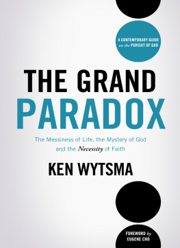 Ken Wytsma The Grand Paradox: The Messiness of Life, the Mystery of God and the Necessity of Faith