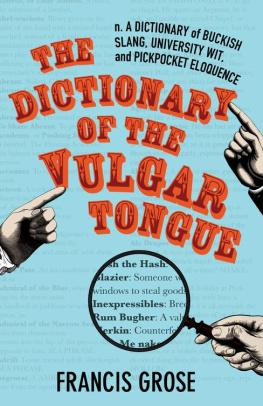 Francis Grose The dictionary of the vulgar tongue : a dictionary of buckish slang, university wit and pickpocket eloquence
