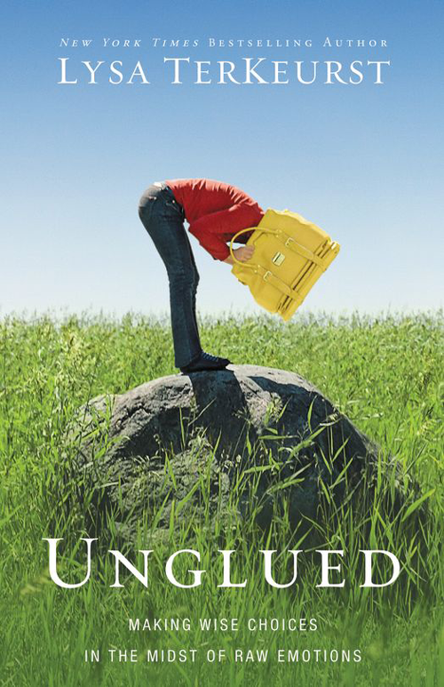 Unglued - Making Wise Choices in the Midst of Raw Emotions - image 1