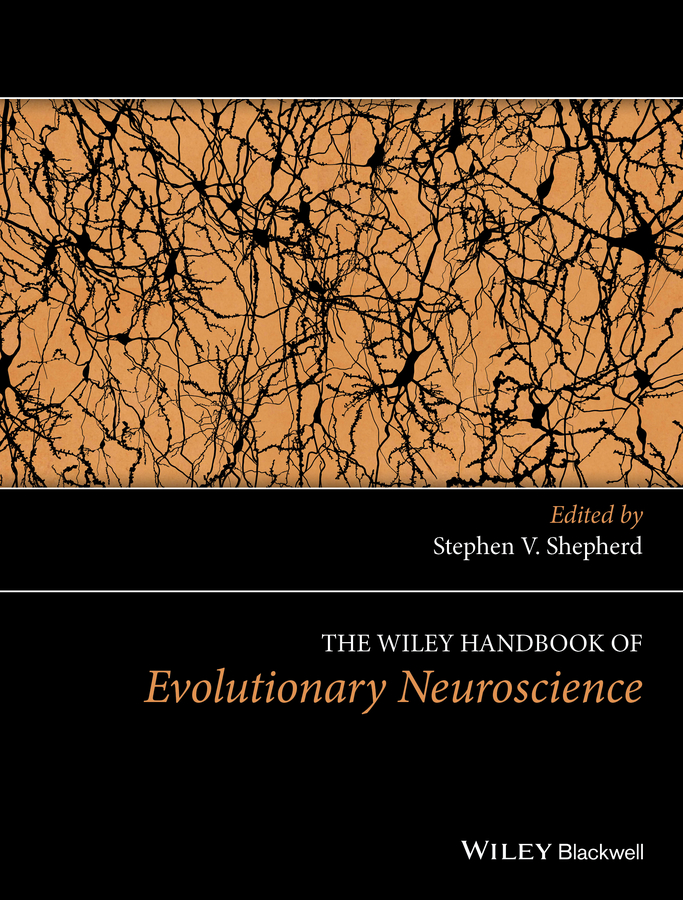 The Wiley Handbook of Evolutionary Neuroscience Edited by Stephen V Shepherd - photo 1