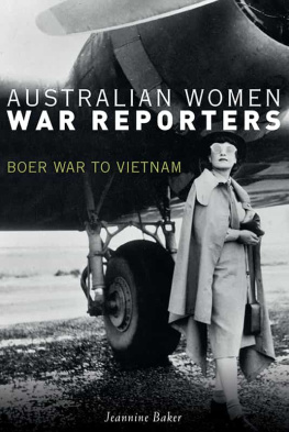 Jeannine Baker - Australian Women War Reporters: Boer War to Vietnam