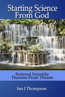 Ian J Thompson Starting Science from God: Rational Scientific Theories from Theism