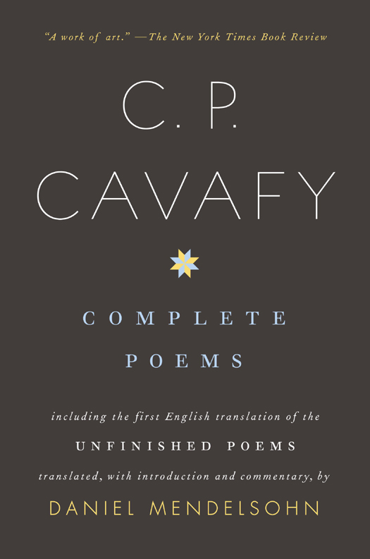 ALSO BY DANIEL MENDELSOHN C P Cavafy The Unfinished Poems C P Cavafy - photo 1