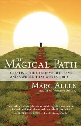 Marc Allen The Magical Path: Creating the Life of Your Dreams and a World That Works for All