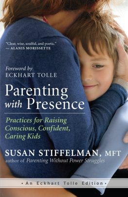 Susan Stiffelman - Parenting with Presence: Practices for Raising Conscious, Confident, Caring Kids (An Eckhart Tolle Edition)
