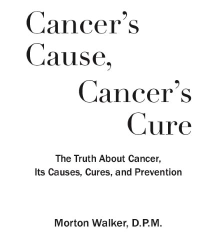 Cancers Cause Cancers Cure The Truth about Cancer its Causes Cures and - photo 2