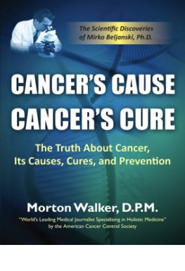 Morton Walker - Cancer’s Cause, Cancer’s Cure: The Truth about Cancer, Its Causes, Cures, and Prevention