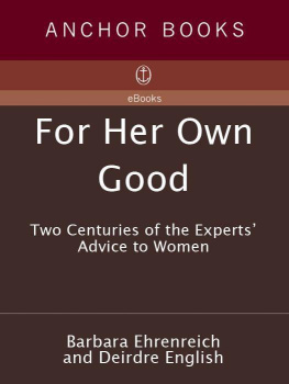 Barbara Ehrenreich - For Her Own Good: Two Centuries of the Experts’ Advice to Women