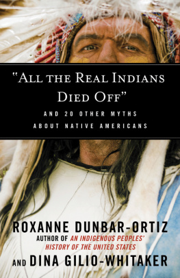 Roxanne Dunbar-Ortiz - All the Real Indians Died Off: And 20 Other Myths About Native Americans