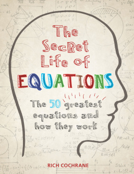 Richard Cochrane - The Secret Life of Equations: The 50 Greatest Equations and How They Work