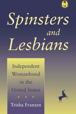 Trisha Franzen - Spinsters and Lesbians: Independent Womanhood in the United States