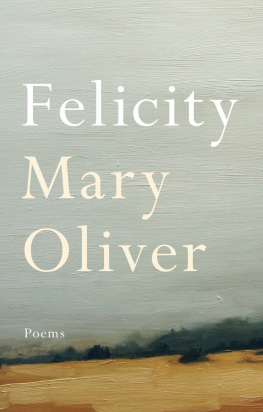 Mary Oliver Felicity: Poems