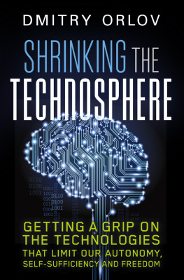 Dmitry Orlov - Shrinking the technosphere : getting a grip on the technologies that limit our autonomy, self-sufficiency and freedom