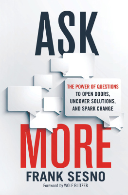 Frank Sesno Ask More: The Power of Questions to Open Doors, Uncover Solutions, and Spark Change