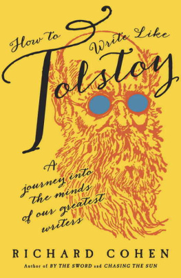 Richard Cohen - How to Write Like Tolstoy: A Journey into the Minds of Our Greatest Writers